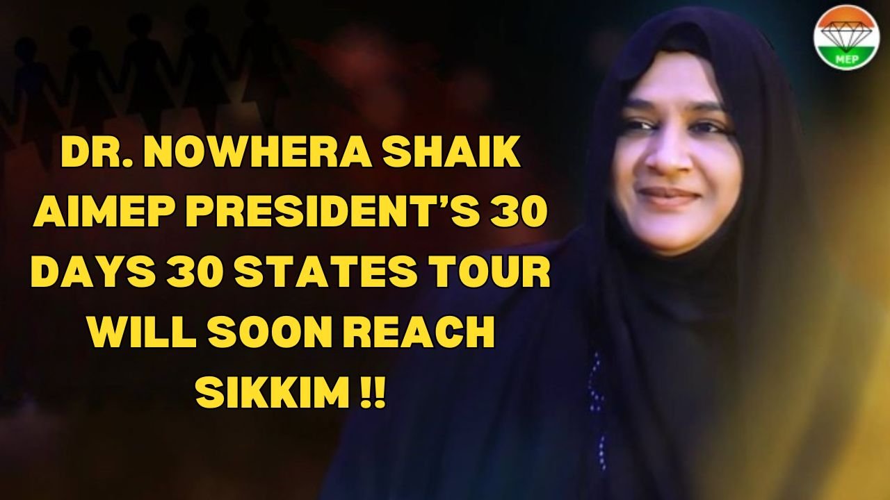 Sikkim Rising: All India Mahilla Empowerment Party President Dr. Nowhera Shaik’s Mission for Prosperity and Resilience – AIMEP President’s 30 Days 30 States Tour Will Soon Reach Sikkim